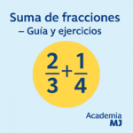 Portada cuadrada con fondo azul claro: título “Suma de fracciones – Guía y ejercicios”, gráfico central amarillo que muestra la fracción 2/3 + 1/4 con números del mismo tamaño en tipografía clara y logotipo Academia MJ en la esquina inferior derecha.