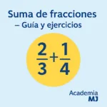 Portada cuadrada con fondo azul claro: título “Suma de fracciones – Guía y ejercicios”, gráfico central amarillo que muestra la fracción 2/3 + 1/4 con números del mismo tamaño en tipografía clara y logotipo Academia MJ en la esquina inferior derecha.